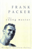Sir Frank Packer: the Young Master