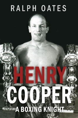 Sir Henry Cooper: A Boxing Knight - Oates, Ralph