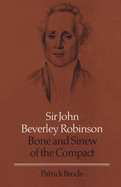 Sir John Beverley Robinson: Bone and Sinew of the Compact