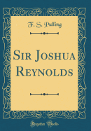 Sir Joshua Reynolds (Classic Reprint)