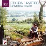 Sir Michael Tippett: Choral Images