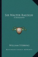 Sir Walter Raleigh: A Biography
