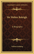 Sir Walter Raleigh: A Biography