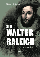 Sir Walter Raleigh: A Biography
