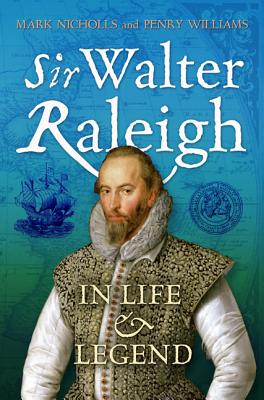 Sir Walter Raleigh: In Life and Legend - Nicholls, Mark, Dr., and Williams, Penry, Professor