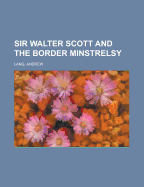 Sir Walter Scott and the Border Minstrelsy