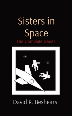 Sisters in Space: The Complete Series - Beshears, David R