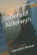 Sisters of Alderwyn: Daniella's Rescue