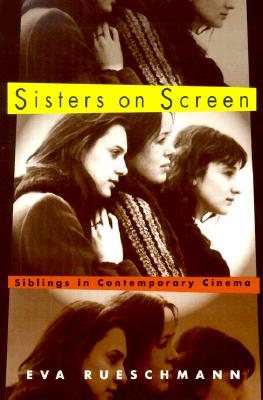 Sisters on Screen: Siblings in Contemporary Cinema - Rueschmann, Eva
