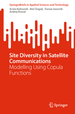 Site Diversity in Satellite Communications: Modelling Using Copula Functions - Kelmendi, Arsim, and Svigelj, Ales, and Javornik, Tomaz