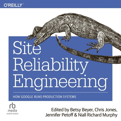 Site Reliability Engineering: How Google Runs Production Systems - Petoff, Jennifer, and Murphy, Niall Richard, and Beyer, Betsy