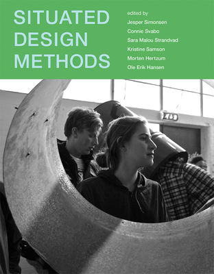 Situated Design Methods - Simonsen, Jesper (Editor), and Svabo, Connie (Editor), and Strandvad, Sara Malou (Editor)