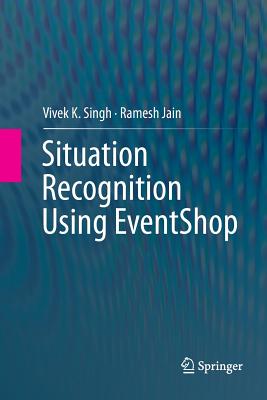 Situation Recognition Using Eventshop - Singh, Vivek K, and Jain, Ramesh