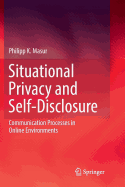 Situational Privacy and Self-Disclosure: Communication Processes in Online Environments