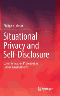 Situational Privacy and Self-Disclosure: Communication Processes in Online Environments
