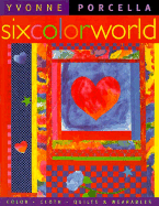 Six Color World: Color, Cloth, Quilts and Wearables
