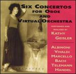 Six Concertos for Oboe and Virtual Orchestra - Kathy Geisler (oboe)