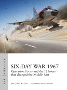 Six-Day War 1967: Operation Focus and the 12 Hours That Changed the Middle East