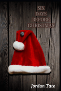 Six days before Christmas