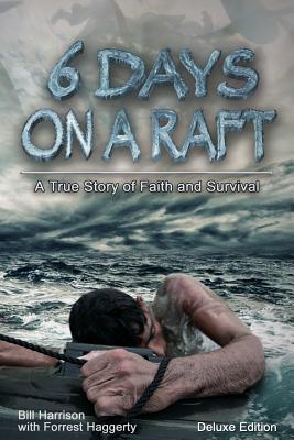 Six Days on a Raft: Deluxe Edition - Haggerty, Forrest, and Lowry, Tim (Editor), and Harrison, Bill