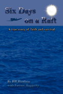 Six Days on a Raft - Harrison, Bill, and Haggerty, Forrest