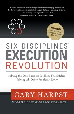 Six Disciplines(R) Execution Revolution - Harpst, Gary