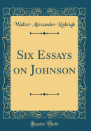 Six Essays on Johnson (Classic Reprint)