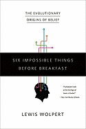 Six Impossible Things Before Breakfast: The Evolutionary Origins of Belief