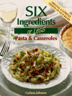 Six Ingredients or Less: Pasta & Casseroles