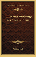 Six Lectures on George Fox and His Times