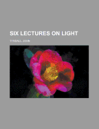 Six Lectures on Light