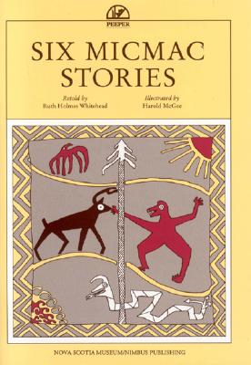 Six Micmac Stories - Whitehead, Ruth Holmes
