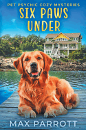 Six Paws Under: Psychic Sleuths and Talking Dogs
