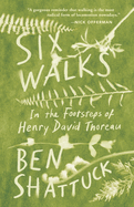 Six Walks: In the Footsteps of Henry David Thoreau
