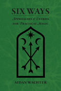 Six Ways: Approaches & Entries for Practical Magic