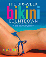 Six-Week Bikini Countdown: Tone Your Butt, Abs, and Thighs Fast Combining Pilates with Select Strength and Cardio Interval Training Workouts