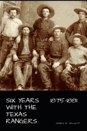 Six Years with the Texas Rangers: 1875-1881