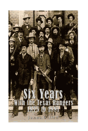 Six Years with the Texas Rangers 1875 to 1881
