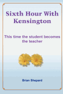 Sixth Hour with Kensington: This Time the Student Becomes the Teacher