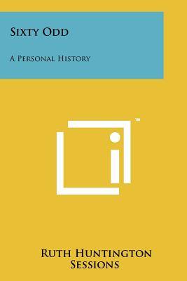 Sixty Odd: A Personal History - Sessions, Ruth Huntington