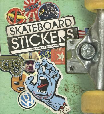 Skateboard Stickers - Cardwell, Steve (Text by), and Munson, Mark (Text by)