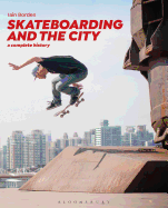 Skateboarding and the City: A Complete History