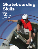 Skateboarding Skills: The Rider's Guide - Powell, Ben