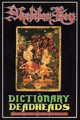 Skeleton Key: A Dictionary for Deadheads - Shenk, David, and Silberman, Steve