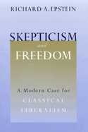 Skepticism and Freedom: A Modern Case for Classical Liberalism