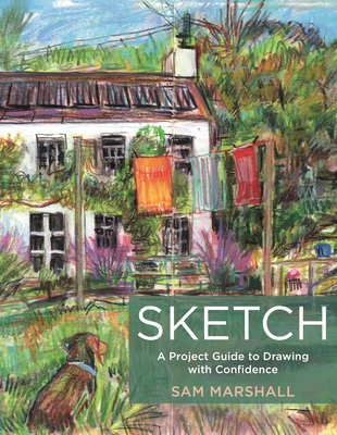 Sketch: A Project Guide to Drawing with Confidence - Marshall, Sam