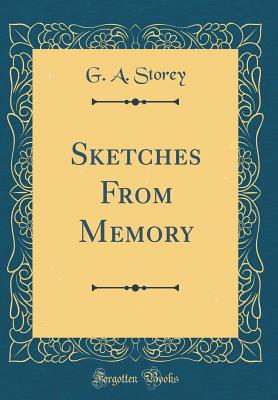 Sketches from Memory (Classic Reprint) - Storey, G a