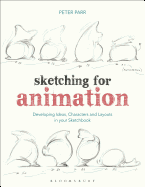 Sketching for Animation: Developing Ideas, Characters and Layouts in Your Sketchbook