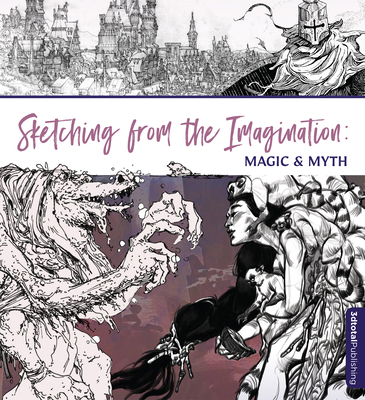 Sketching from the Imagination: Magic & Myth - 3dtotal Publishing (Editor)