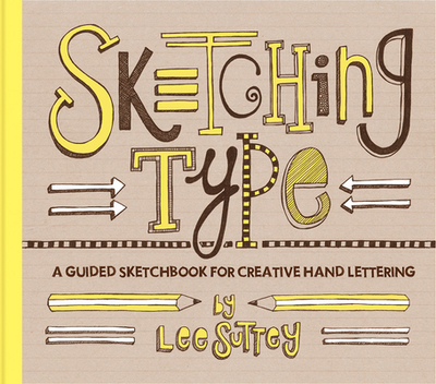 Sketching Type: A Guided Sketchbook for Creative Hand Lettering - Suttey, Lee